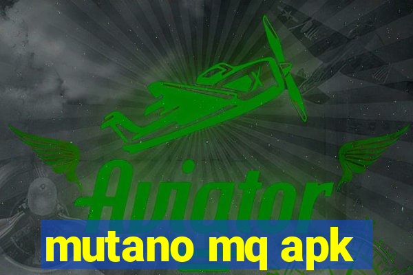 mutano mq apk